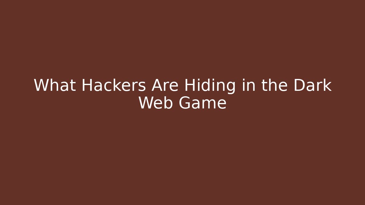 What Hackers Are Hiding in the Dark Web Game