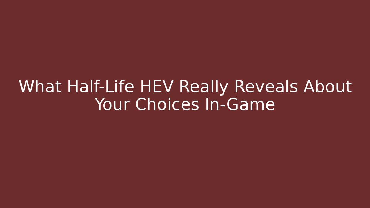 What Half-Life HEV Really Reveals About Your Choices In-Game