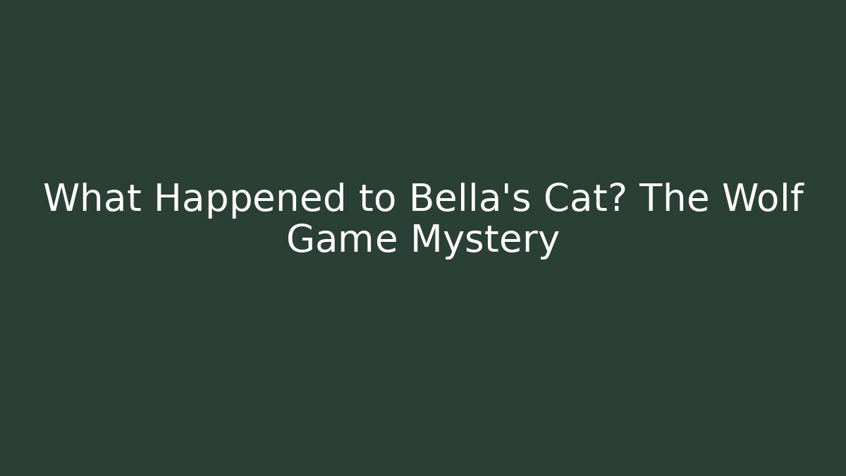 What Happened to Bella's Cat? The Wolf Game Mystery