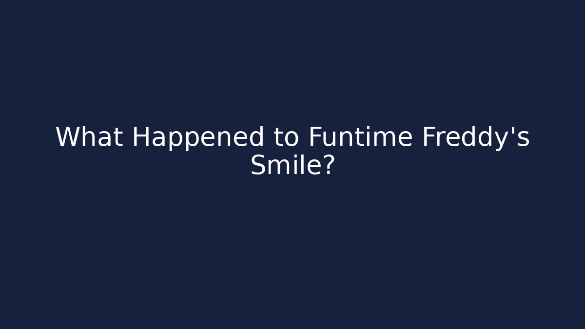 What Happened to Funtime Freddy's Smile?