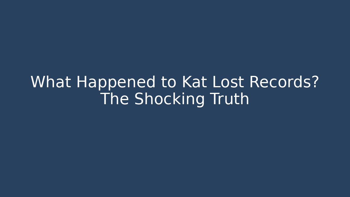 What Happened to Kat Lost Records? The Shocking Truth