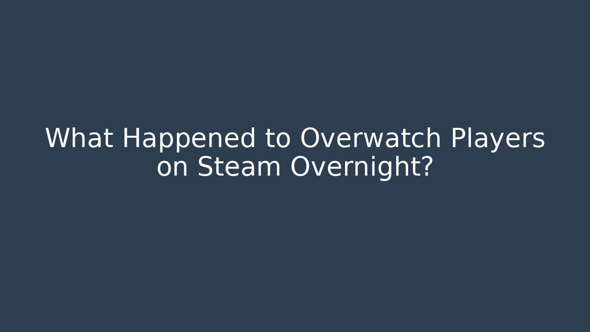What Happened to Overwatch Players on Steam Overnight?