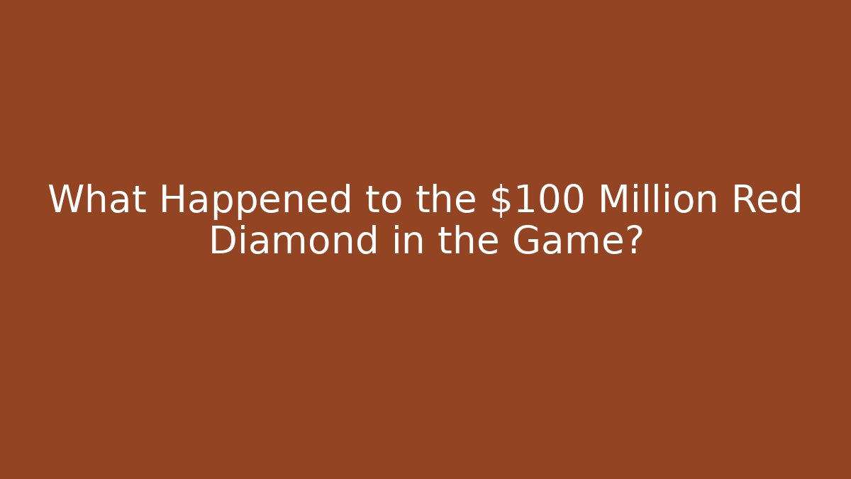 What Happened to the $100 Million Red Diamond in the Game?