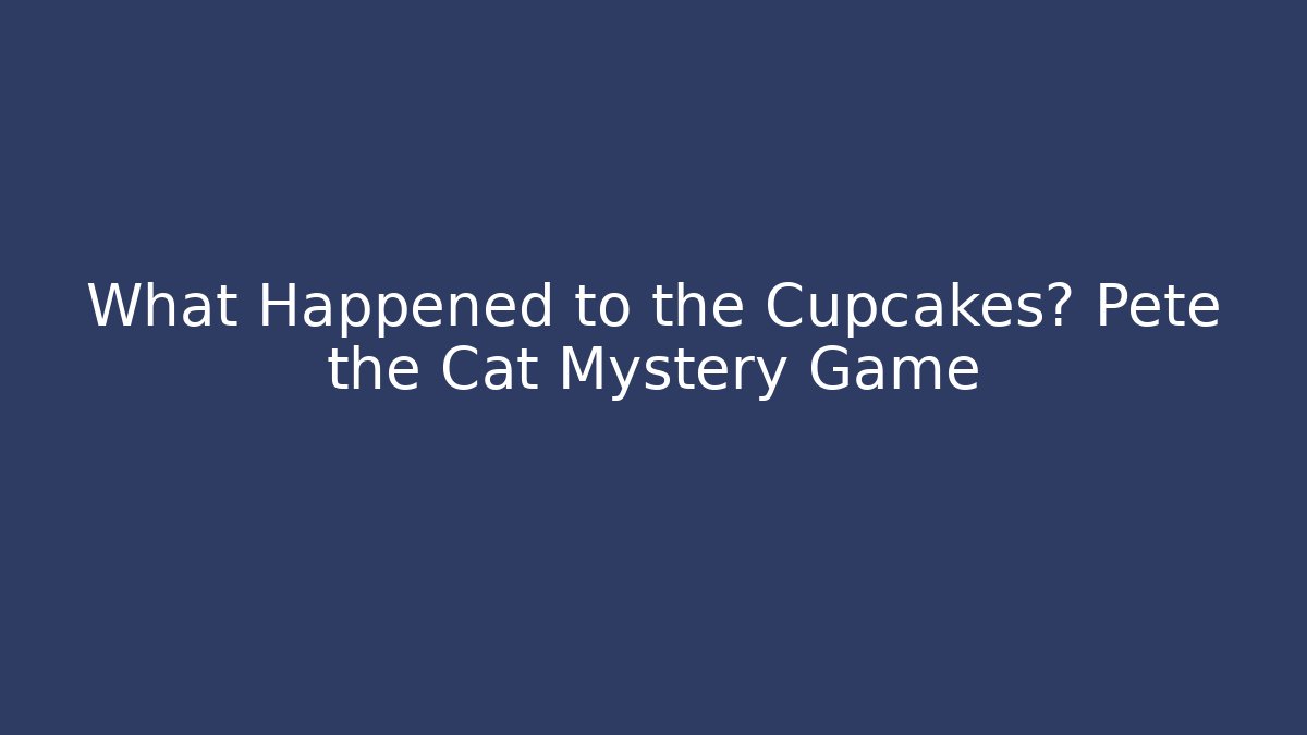 What Happened to the Cupcakes? Pete the Cat Mystery Game