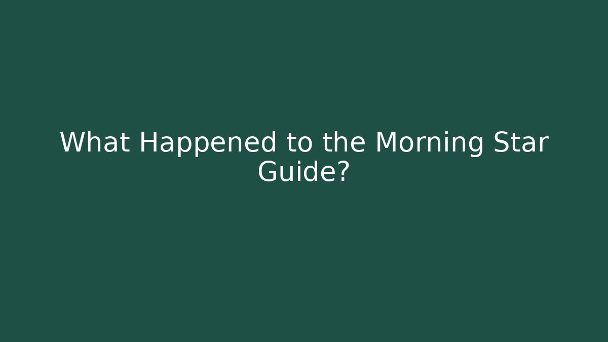 What Happened to the Morning Star Guide?