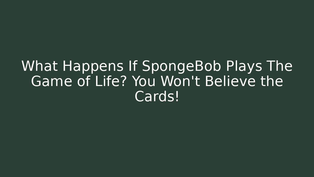 What Happens If SpongeBob Plays The Game of Life? You Won't Believe the Cards!