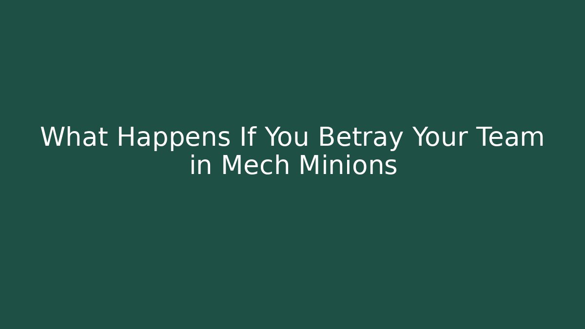 What Happens If You Betray Your Team in Mech Minions