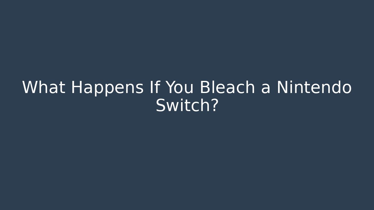What Happens If You Bleach a Nintendo Switch?