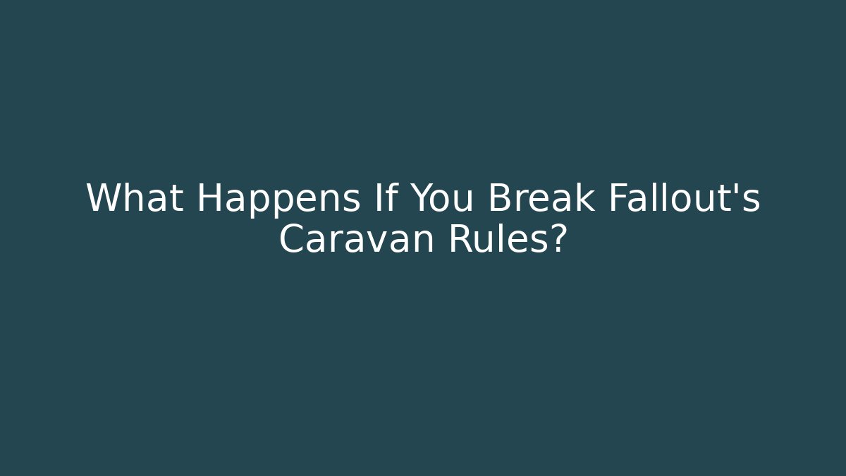 What Happens If You Break Fallout's Caravan Rules?