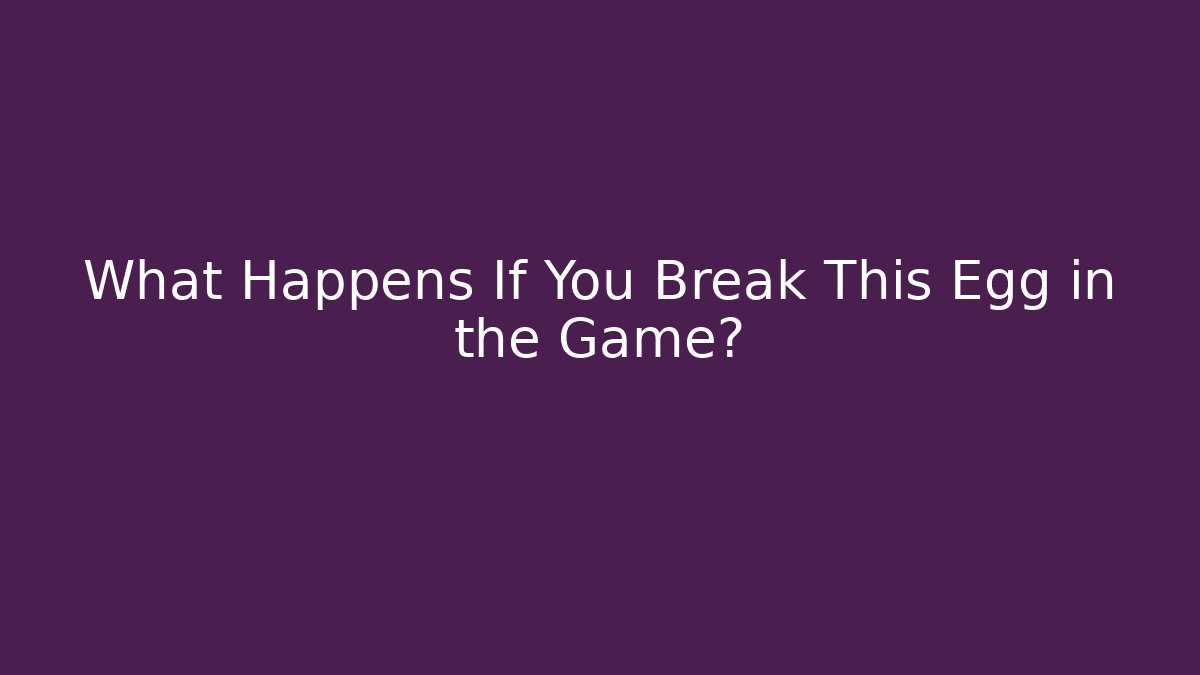 What Happens If You Break This Egg in the Game? - Vintage E-Juice
