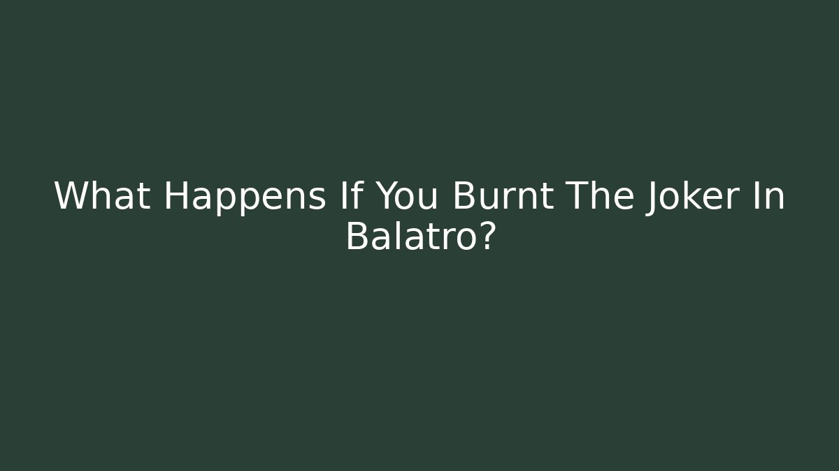 What Happens If You Burnt The Joker In Balatro?