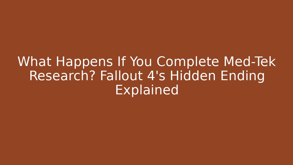 What Happens If You Complete Med-Tek Research? Fallout 4's Hidden Ending Explained - Vintage E-Juice