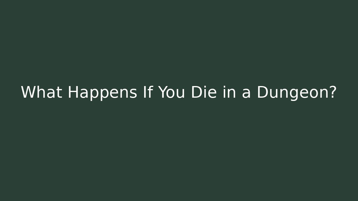 What Happens If You Die in a Dungeon?