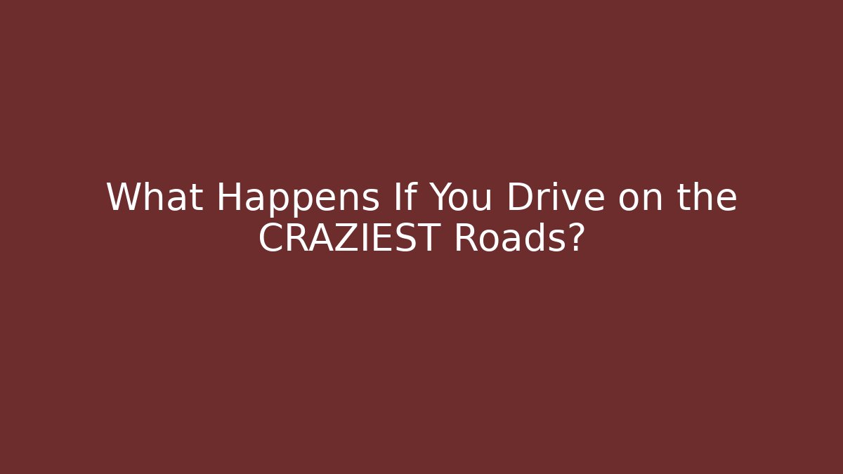 What Happens If You Drive on the CRAZIEST Roads?