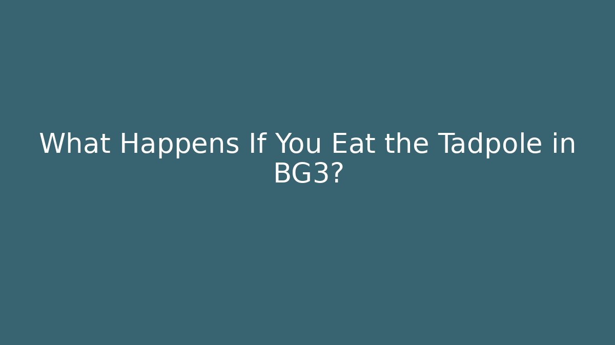 What Happens If You Eat the Tadpole in BG3?