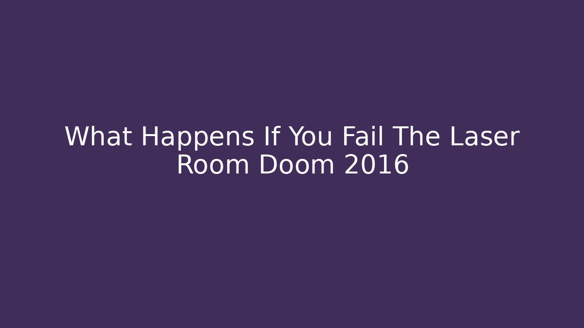 What Happens If You Fail The Laser Room Doom 2016