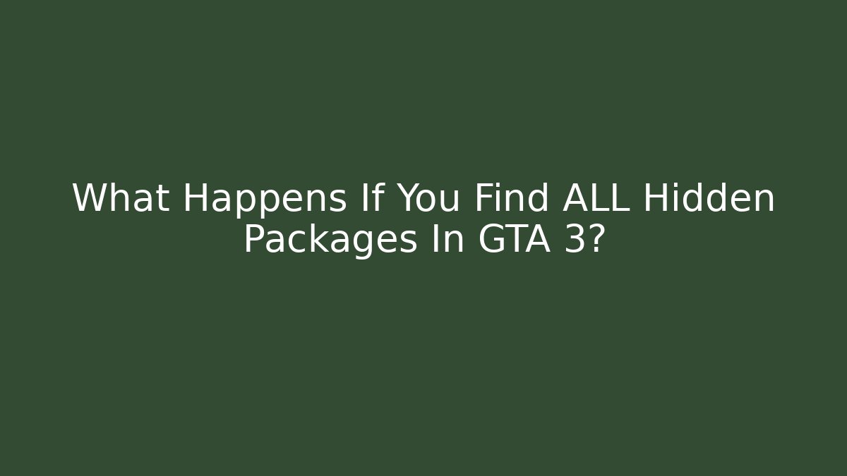 What Happens If You Find ALL Hidden Packages In GTA 3?