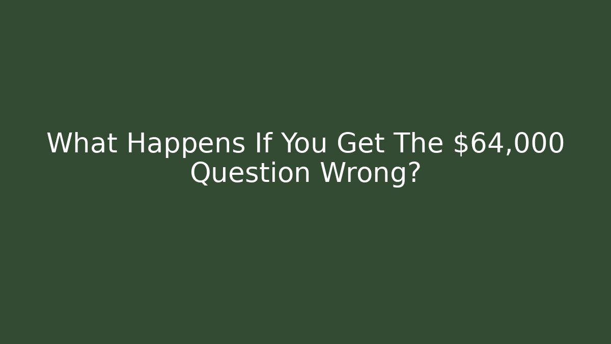 What Happens If You Get The $64,000 Question Wrong?