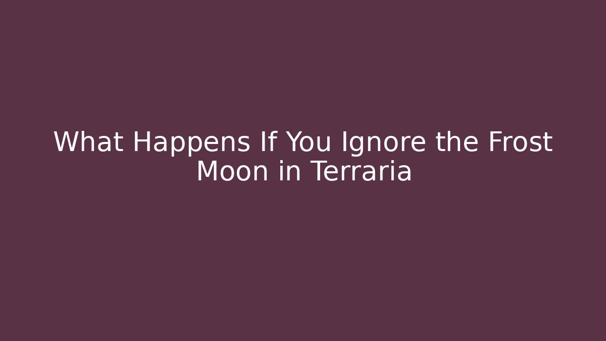 What Happens If You Ignore the Frost Moon in Terraria