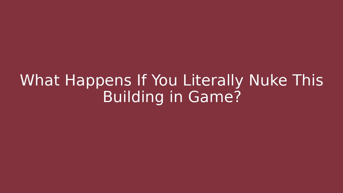 What Happens If You Literally Nuke This Building in Game? - Vintage E-Juice