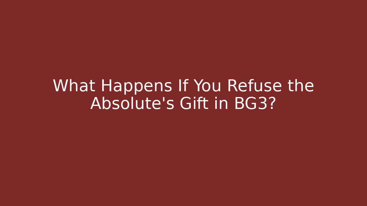 What Happens If You Refuse the Absolute's Gift in BG3?