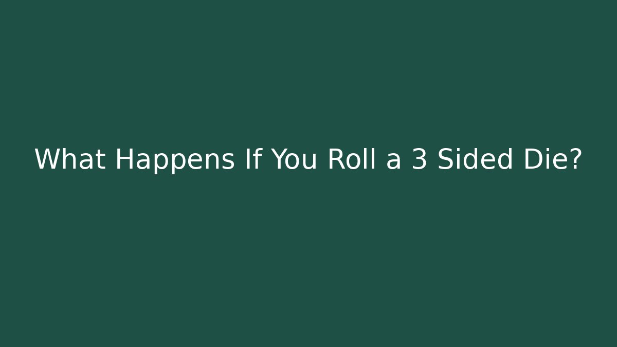 What Happens If You Roll a 3 Sided Die?