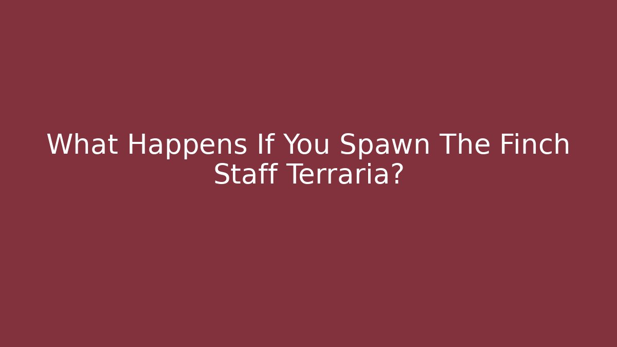 What Happens If You Spawn The Finch Staff Terraria?