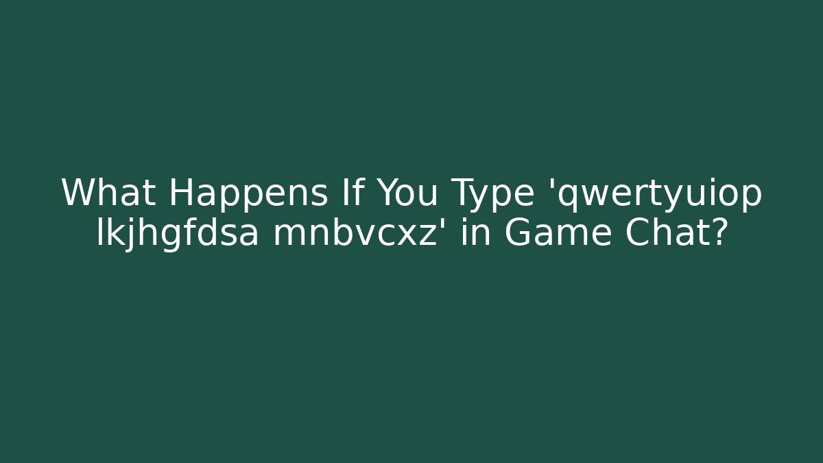 What Happens If You Type 'qwertyuiop lkjhgfdsa mnbvcxz' in Game Chat? - Vintage E-Juice