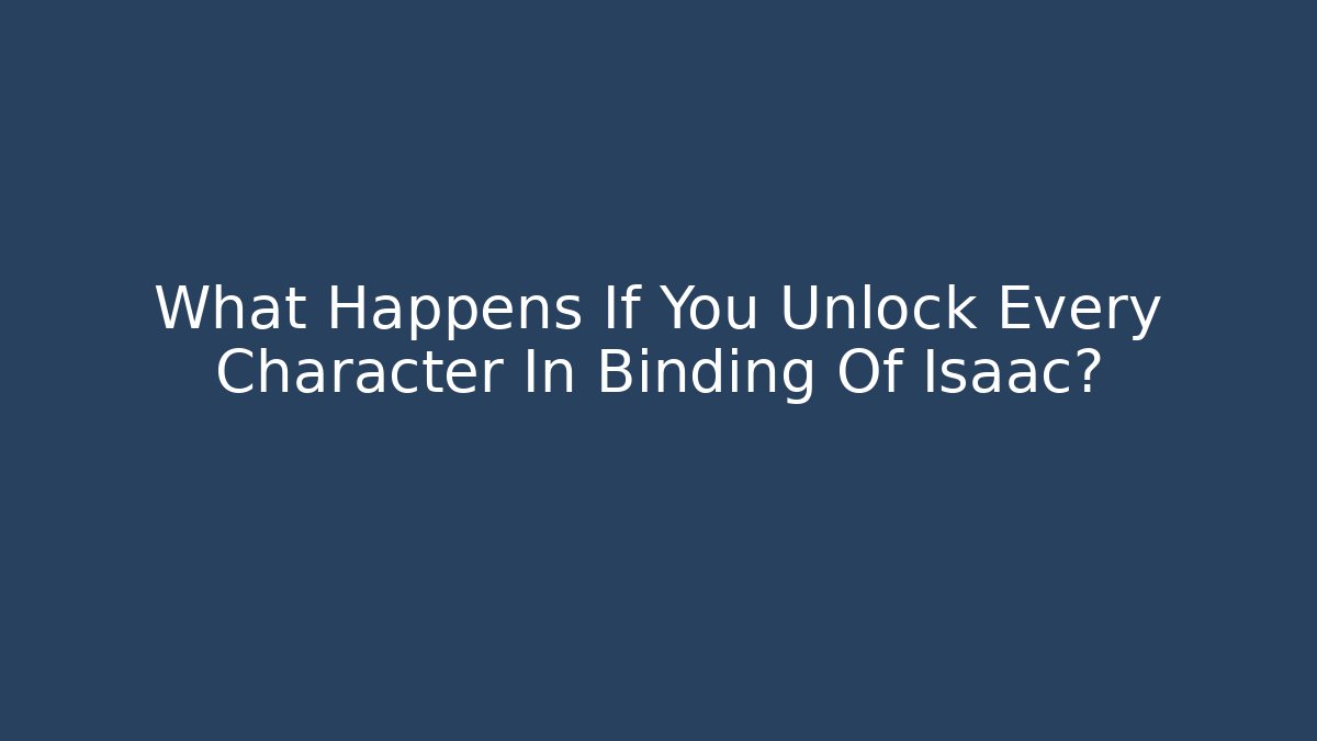 What Happens If You Unlock Every Character In Binding Of Isaac?