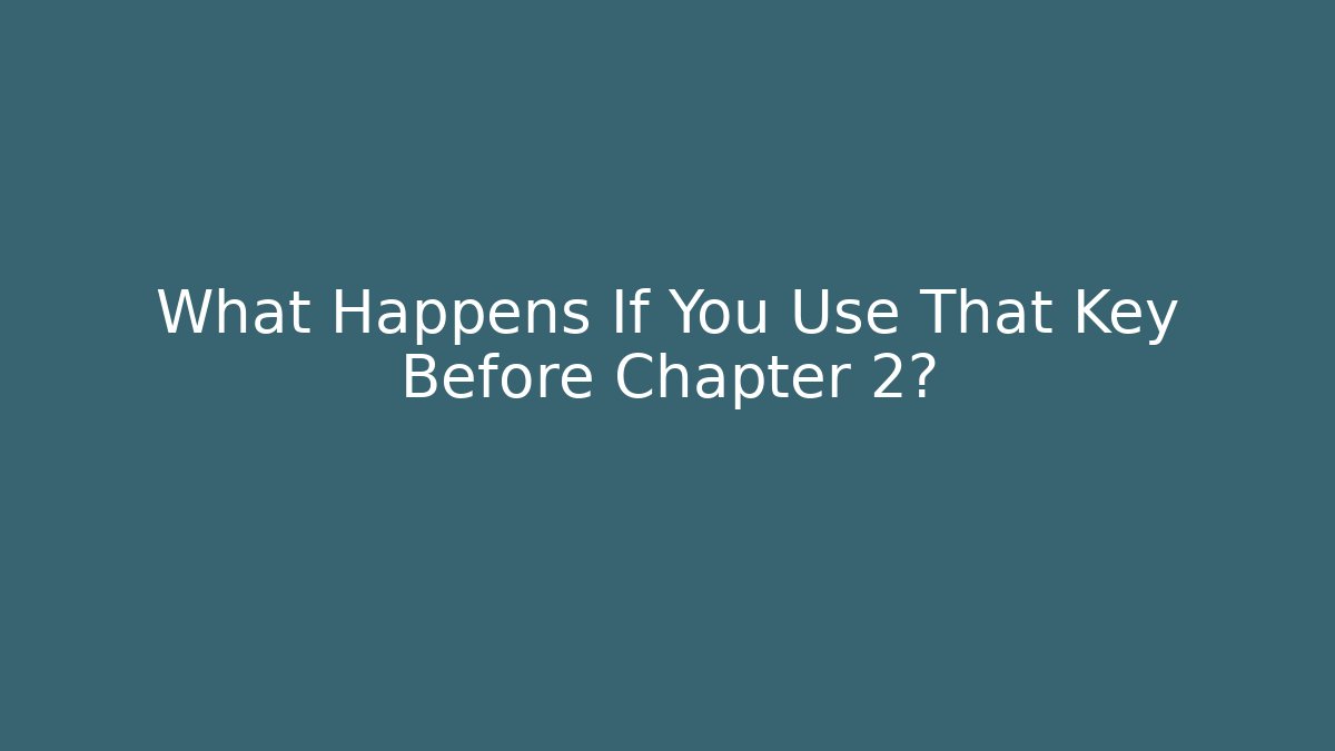 What Happens If You Use That Key Before Chapter 2? - Vintage E-Juice