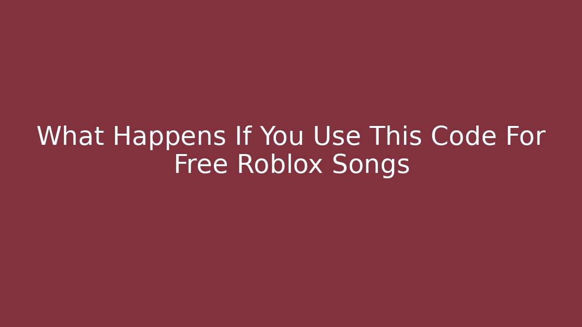 What Happens If You Use This Code For Free Roblox Songs - Vintage E-Juice