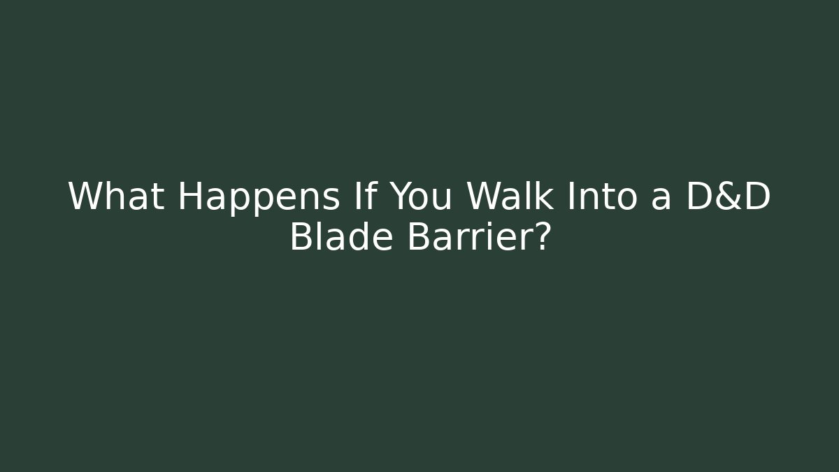 What Happens If You Walk Into a D&D Blade Barrier?