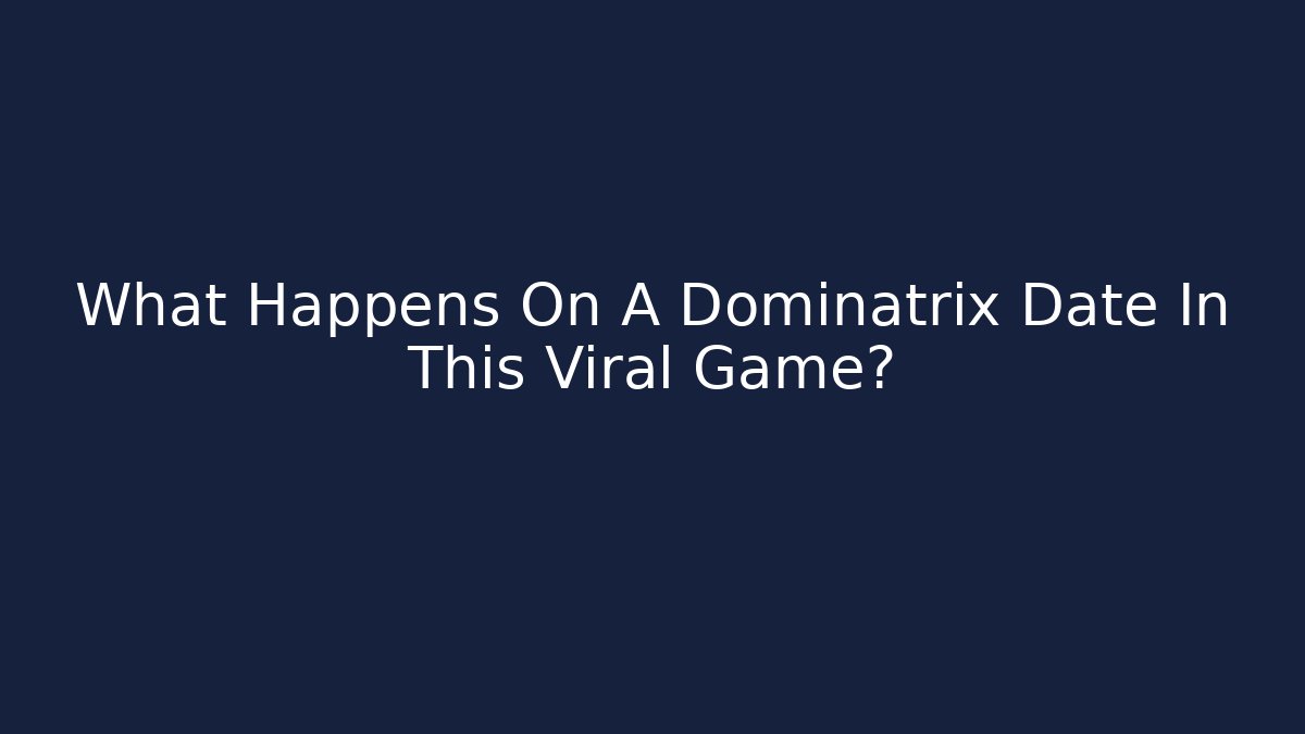 What Happens On A Dominatrix Date In This Viral Game?