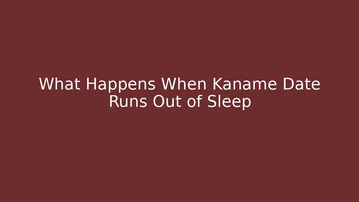 What Happens When Kaname Date Runs Out of Sleep