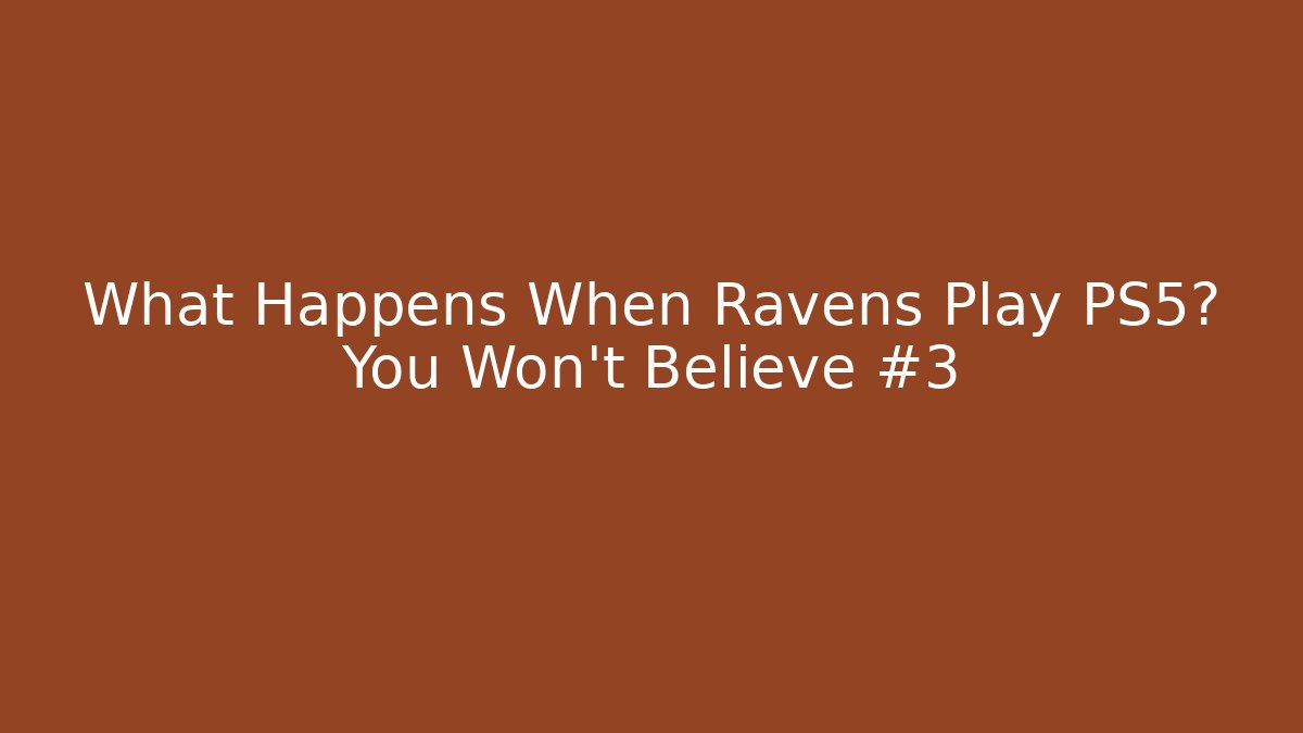 What Happens When Ravens Play PS5? You Won't Believe #3