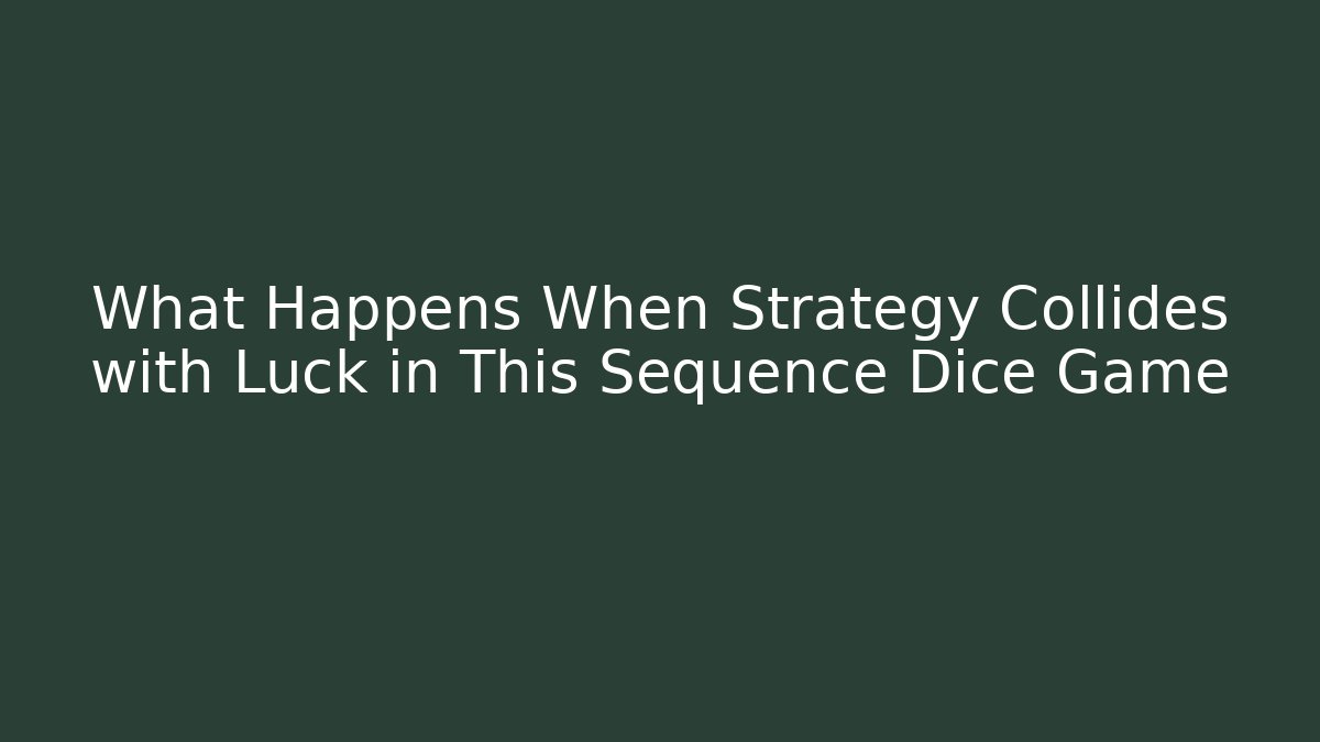 What Happens When Strategy Collides with Luck in This Sequence Dice Game