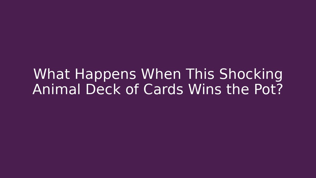What Happens When This Shocking Animal Deck of Cards Wins the Pot?