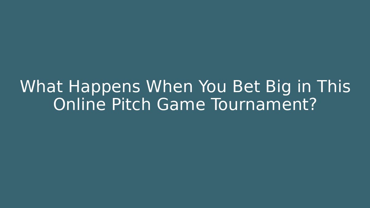 What Happens When You Bet Big in This Online Pitch Game Tournament?