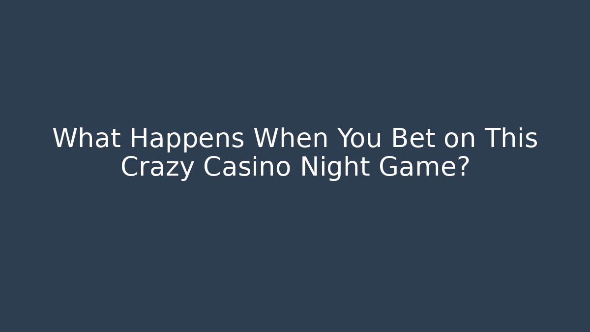 What Happens When You Bet on This Crazy Casino Night Game?