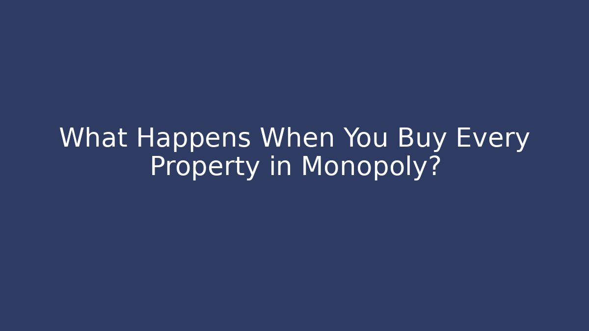 What Happens When You Buy Every Property in Monopoly?