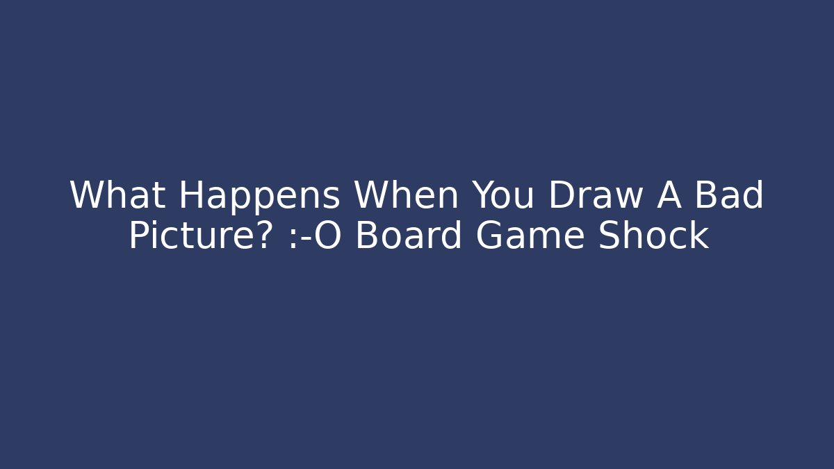 What Happens When You Draw A Bad Picture? 😱 Board Game Shock
