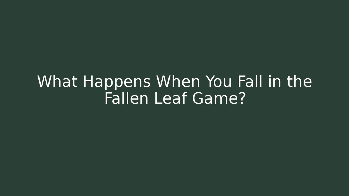 What Happens When You Fall in the Fallen Leaf Game?