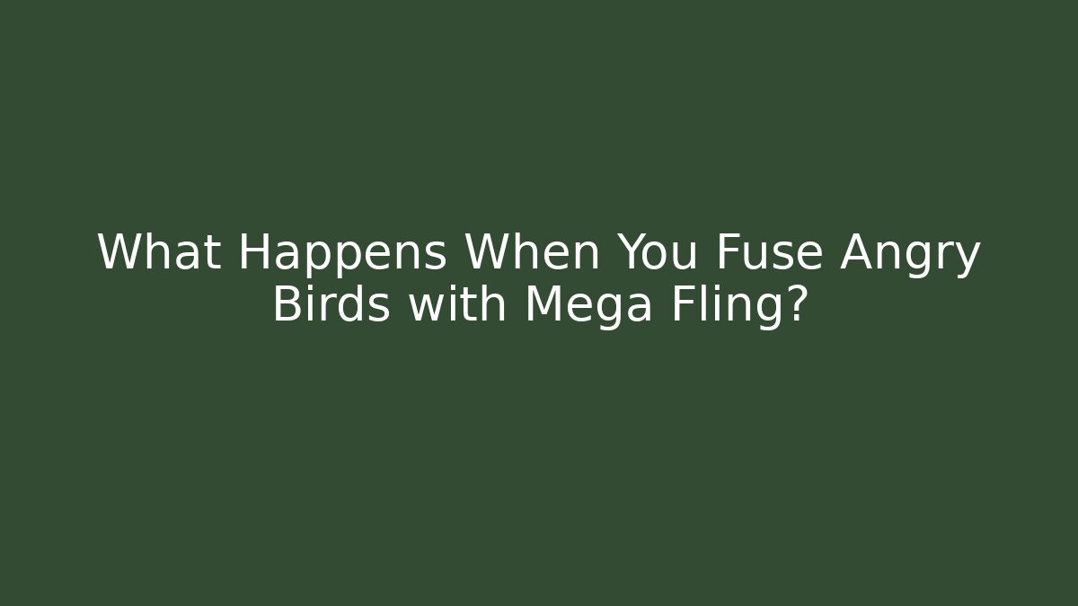 What Happens When You Fuse Angry Birds with Mega Fling?