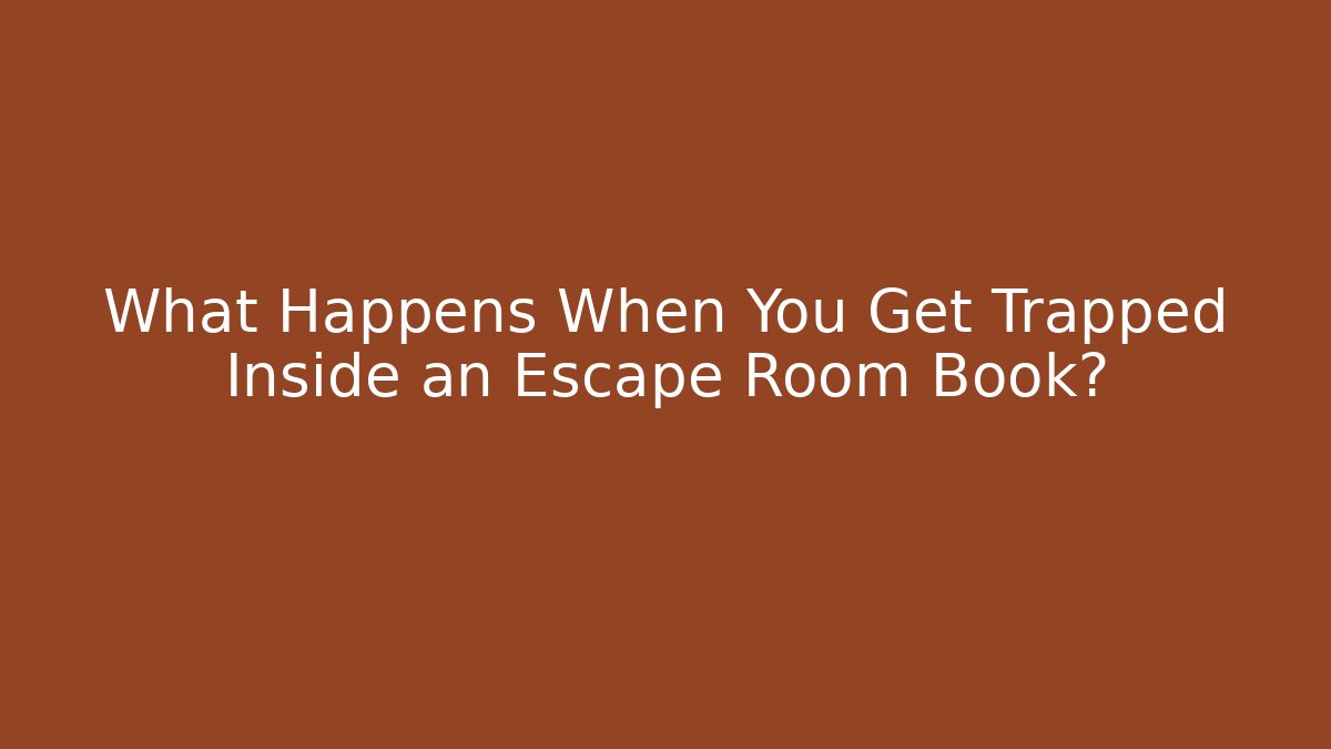 What Happens When You Get Trapped Inside an Escape Room Book?