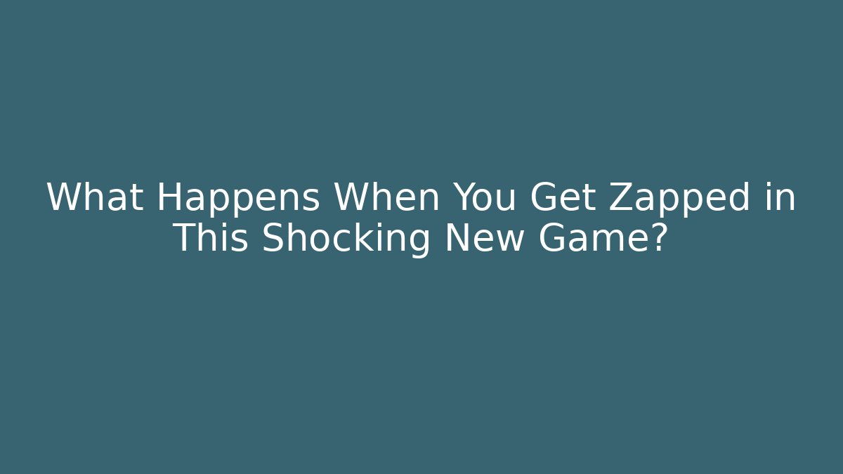 What Happens When You Get Zapped in This Shocking New Game?