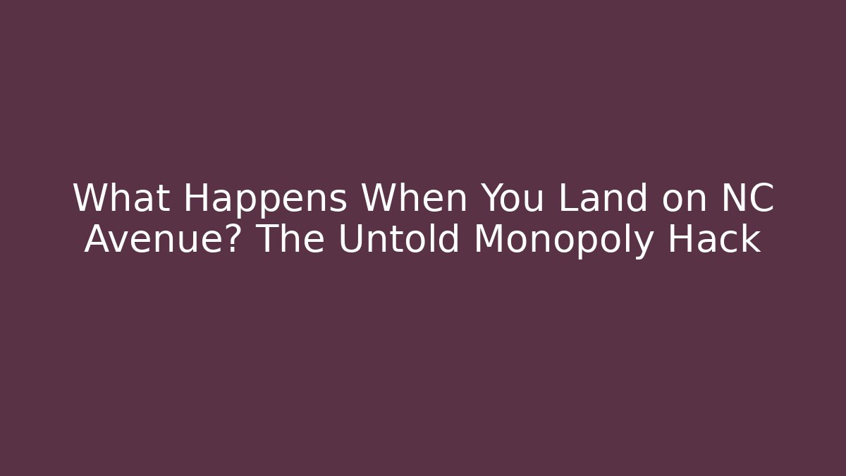 What Happens When You Land on NC Avenue? The Untold Monopoly Hack