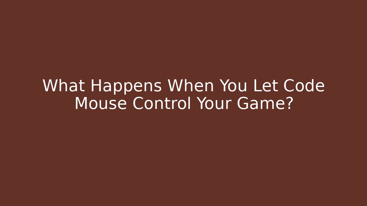 What Happens When You Let Code Mouse Control Your Game?