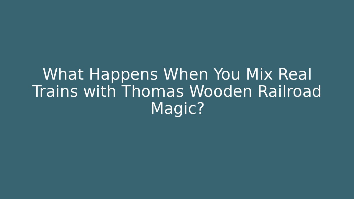 What Happens When You Mix Real Trains with Thomas Wooden Railroad Magic?