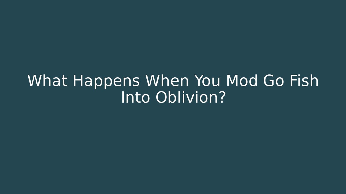 What Happens When You Mod Go Fish Into Oblivion?