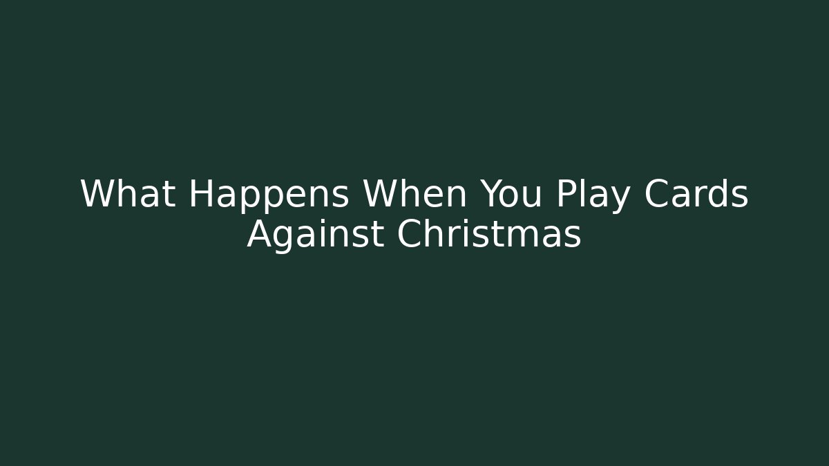 What Happens When You Play Cards Against Christmas